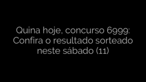 ​Quina hoje, concurso 6999: Confira o resultado sorteado neste sábado (11) 